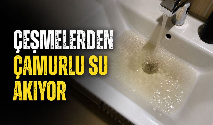 Çeşmelerden Çamurlu Su Akıyor