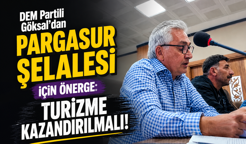 DEM Partili Göksal’dan Pargasur Şelalesi İçin Önerge: Turizme Kazandırılmalı!