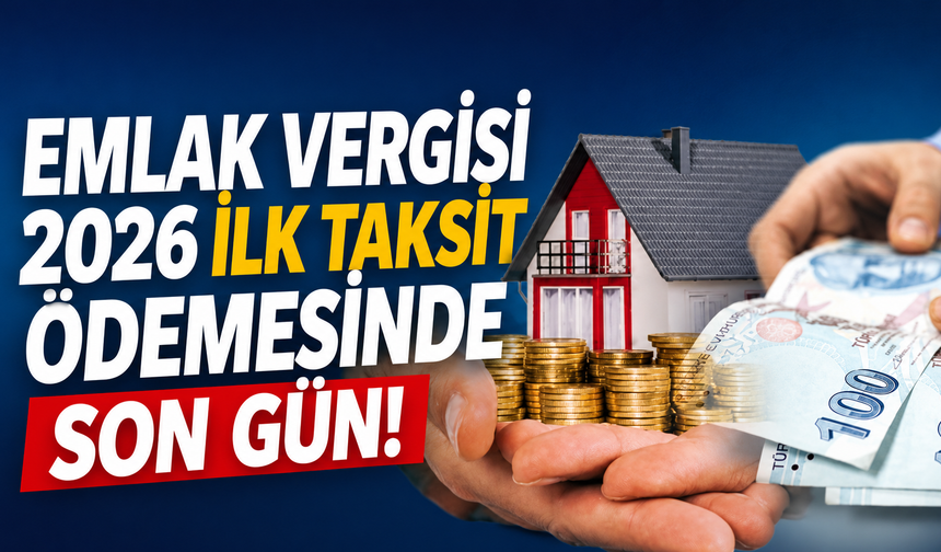 Emlak Vergisi 2026 İlk Taksit Ödemesinde Son Gün!