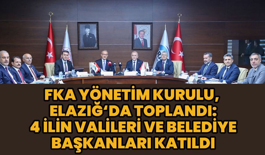 FKA Yönetim Kurulu Elazığ'da Toplandı