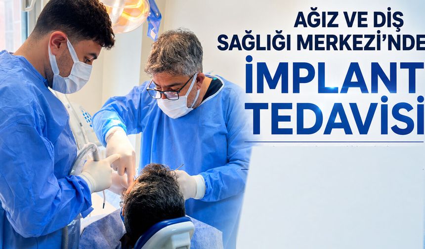 Bingöl Ağız ve Diş Sağlığı Merkezi'nde 'İmplant Tedavisi' Başladı