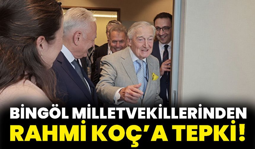 Bingöl Milletvekillerinden Rahmi Koç’a Tepki!
