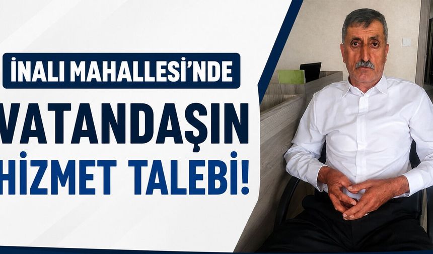 İnalı Mahallesi’nde Vatandaşın Hizmet Talebi!