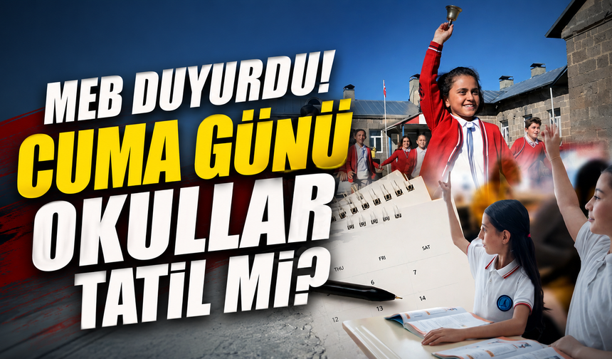 MEB Duyurdu! Cuma Günü Okullar Tatil Mi?