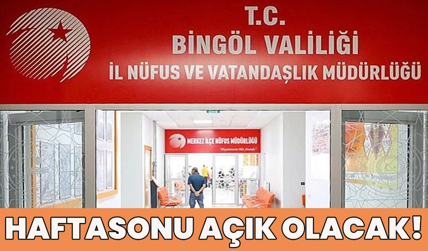 Bingöl’de Nüfus Müdürlüğü Haftasonu da Hizmet Verecek