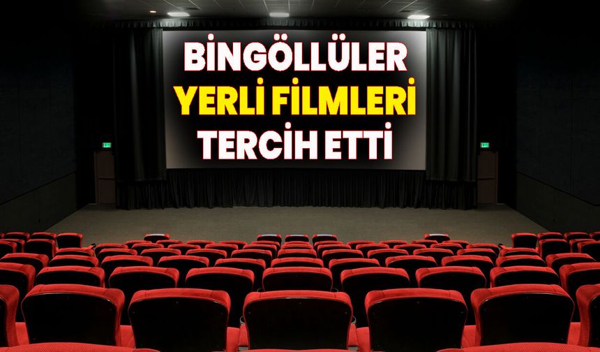 Bingöllülerin Tercihi Yerli Filmler Oldu