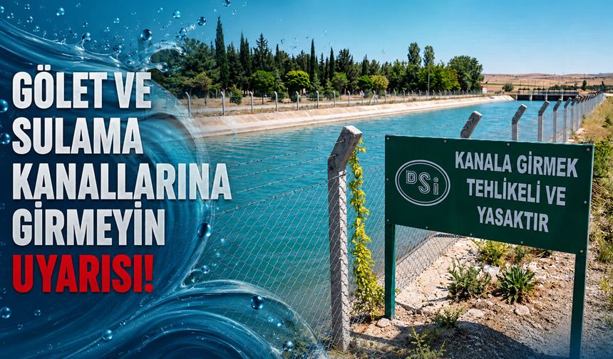 Gölet ve Sulama Kanallarına Girmeyin Uyarısı!