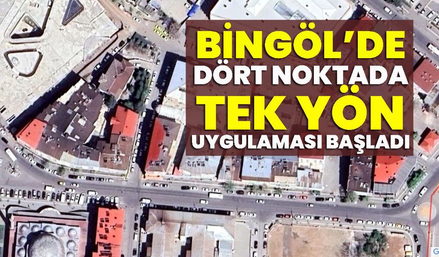 Bingöl’de Dört Noktada Tek Yön Uygulaması Başladı