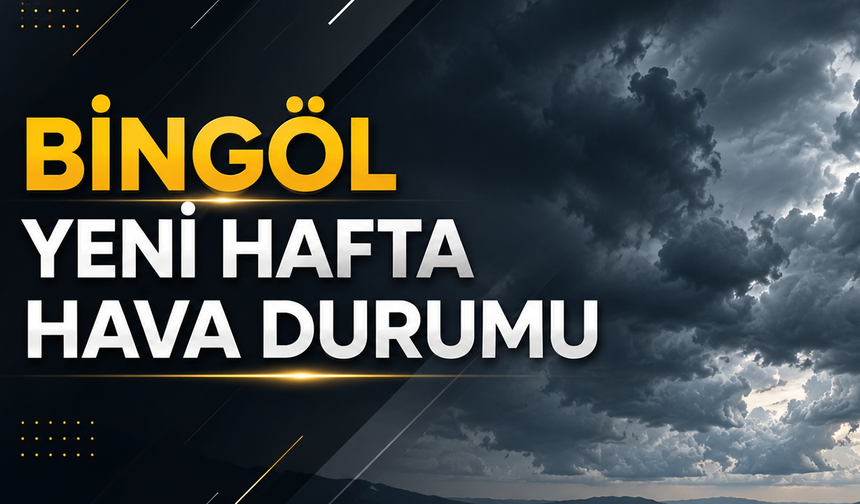 Bingöl Yeni Hafta Hava Durumu