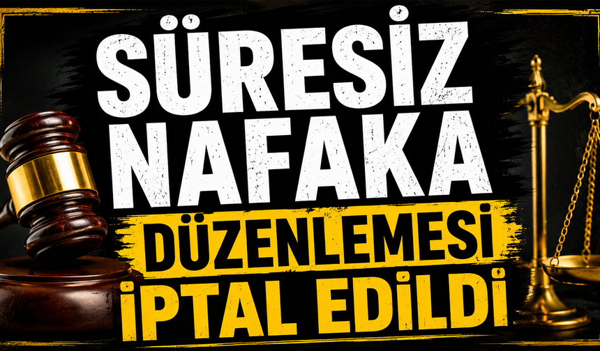 Süresiz Nafaka Düzenlemesi İptal Edildi