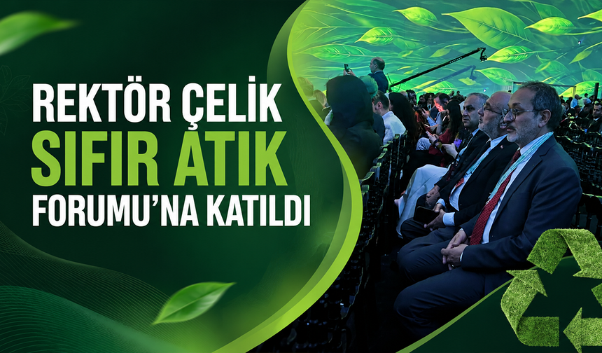 Rektör Çelik Sıfır Atık Forumu’na Katıldı