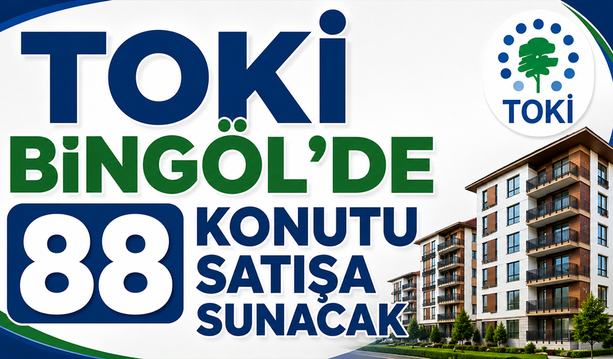 TOKİ Bingöl’de 88 Konutu Satışa Sunacak