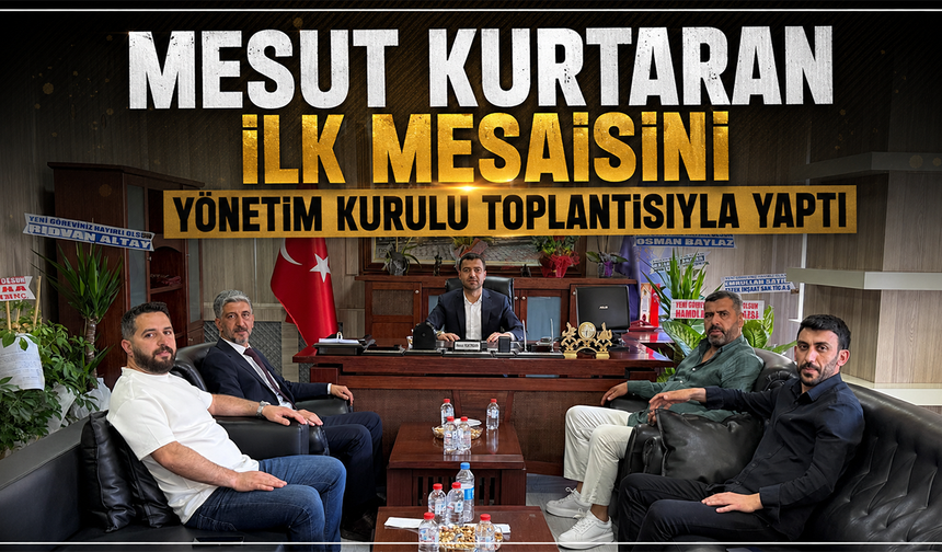 Mesut Kurtaran İlk Mesaisini Yönetim Kurulu Toplantısıyla Yaptı