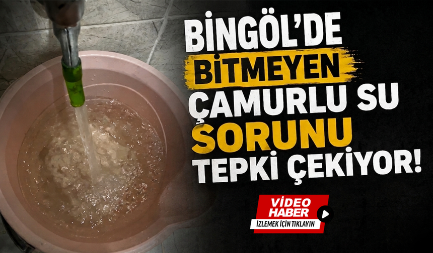 Bingöl’de Bitmeyen Çamurlu Su Sorunu Tepki Çekiyor