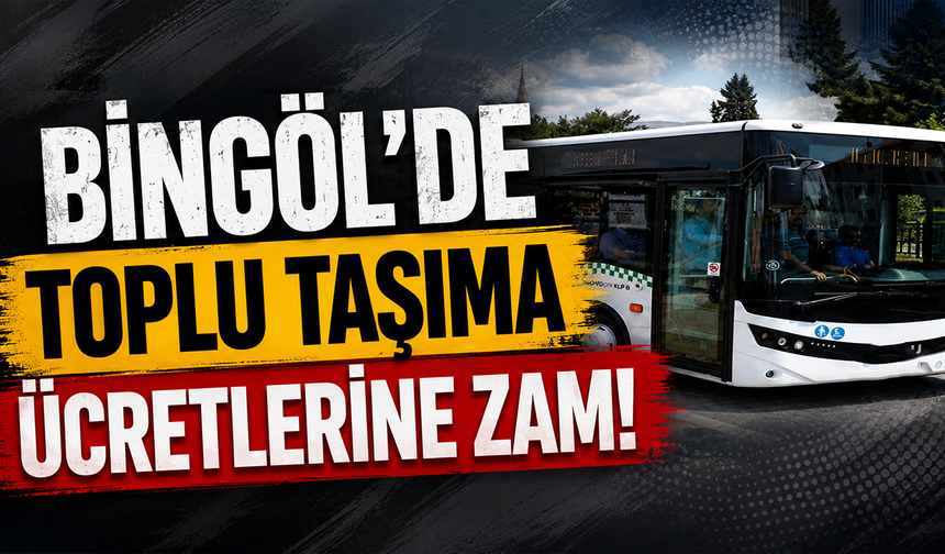 Bingöl’de Toplu Taşıma Ücretlerine Zam!