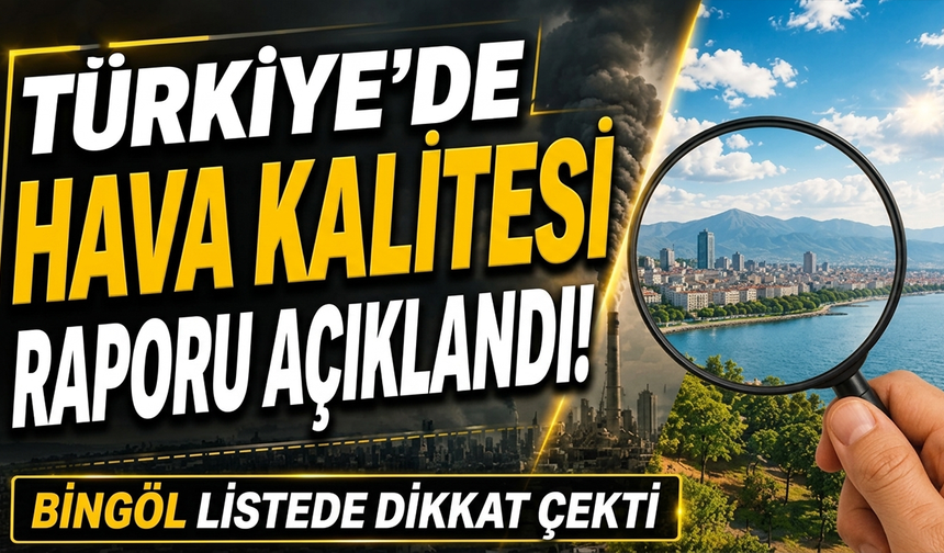 Türkiye’de Hava Kalitesi Raporu Açıklandı! Bingöl Listede Dikkat Çekti