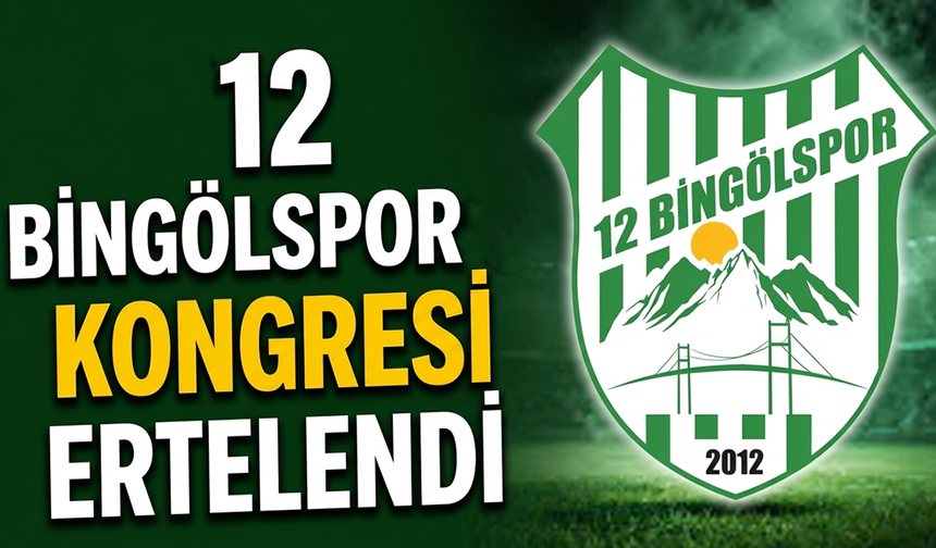 12 Bingölspor Kongresi Ertelendi