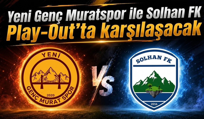 Yeni Genç Muratspor ile Solhan FK Play-Out’ta karşılaşacak
