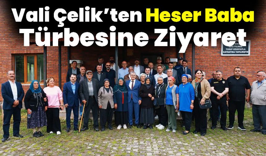 Vali Çelik’ten Heser Baba Türbesine Ziyaret