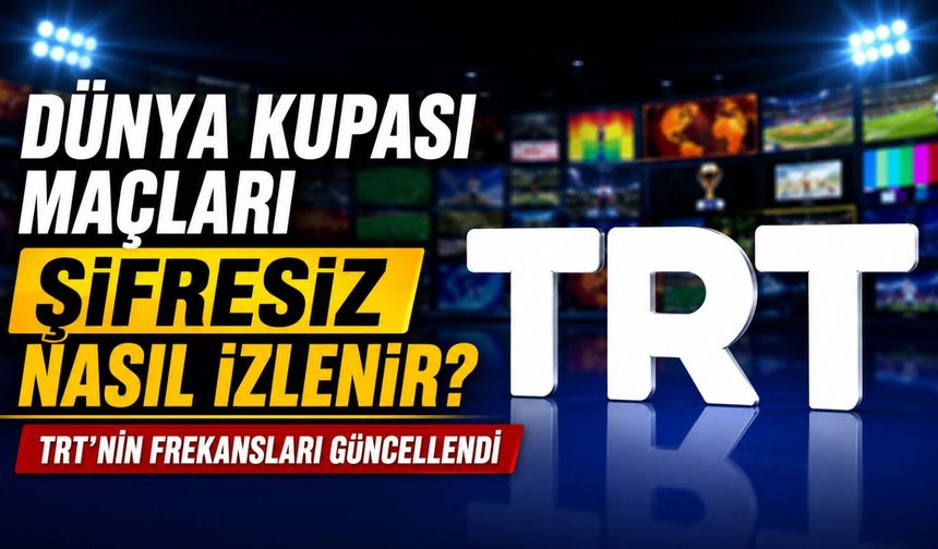 Dünya Kupası Maçları Şifresiz Nasıl İzlenir? TRT’nin Frekansları Güncellendi