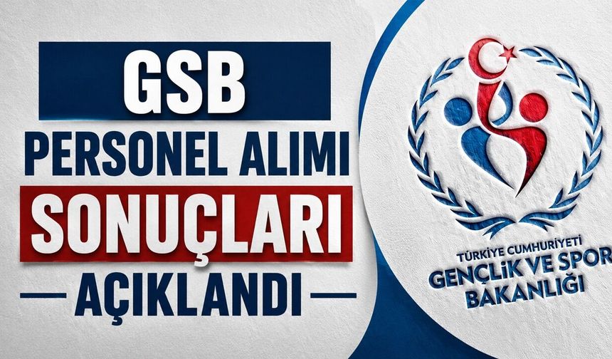 GSB Personel Alımı Sonuçları Açıklandı