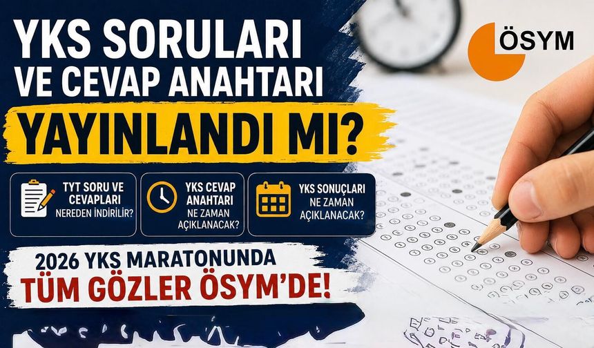 YKS Soruları Ve Cevap Anahtarı Yayınlandı Mı? 2026 TYT Soru Ve Cevapları Nereden İndirilir