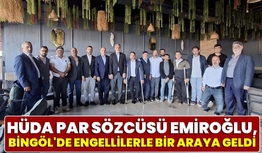 HÜDA PAR Sözcüsü Emiroğlu, Bingöl'de Engellilerle Bir Araya Geldi
