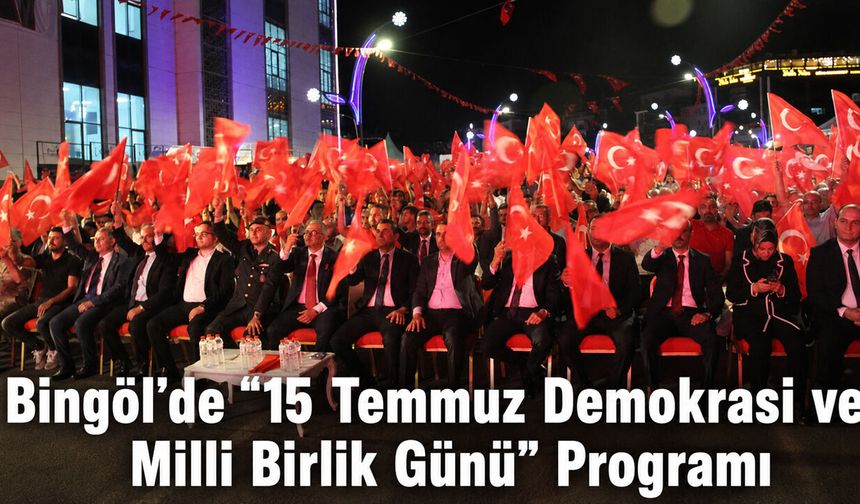 Bingöl'de “15 Temmuz Demokrasi ve Milli Birlik Günü” Programı