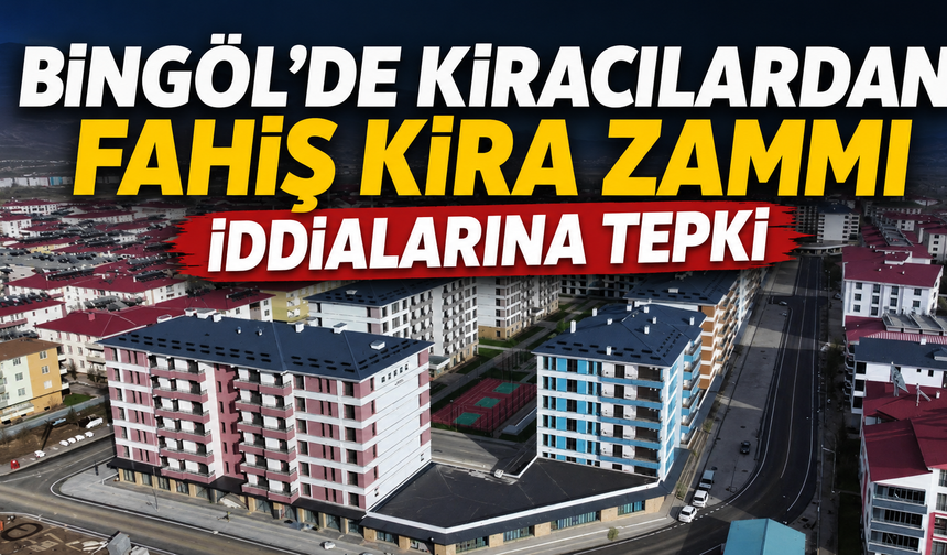 Bingöl'de Kiracılardan Fahiş Kira Zammı İddialarına Tepki