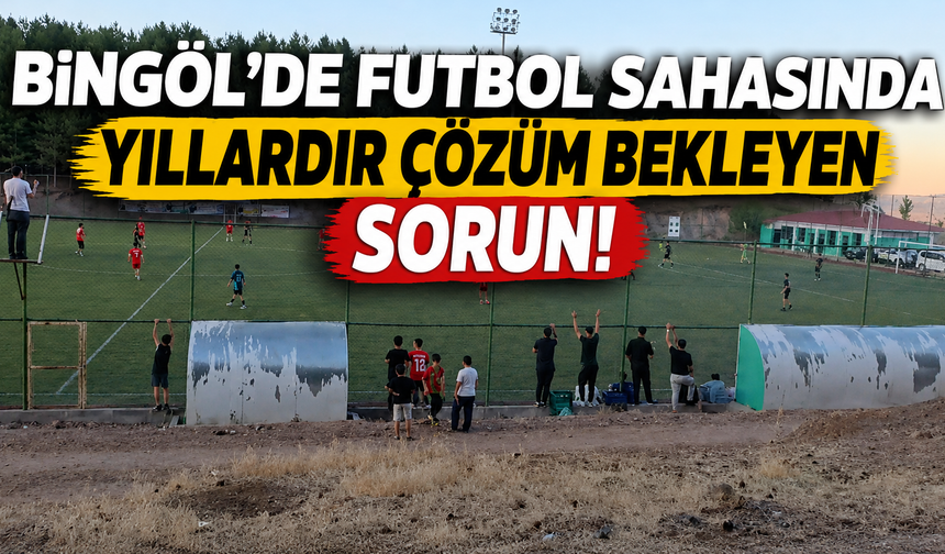 Bingöl’de Futbol Sahasında Yıllardır Çözüm Bekleyen Sorun!