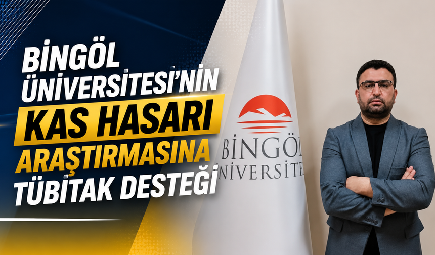 Bingöl Üniversitesi’nin Kas Hasarı Araştırmasına TÜBİTAK Desteği