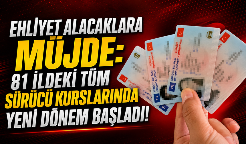 Ehliyet Alacaklara Müjde: 81 İldeki Tüm Sürücü Kurslarında Yeni Dönem Başladı!