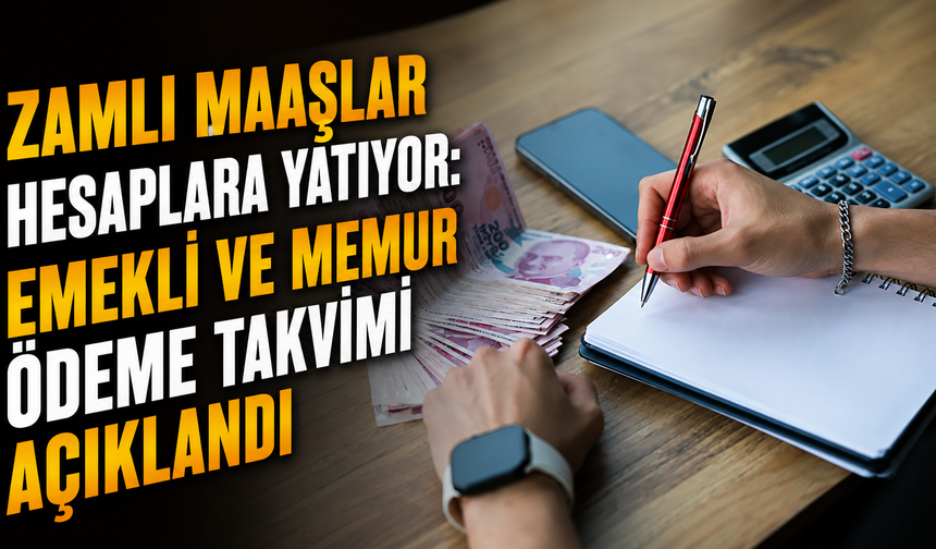 Zamlı Maaşlar Hesaplara Yatıyor: Emekli ve Memur Ödeme Takvimi Açıklandı