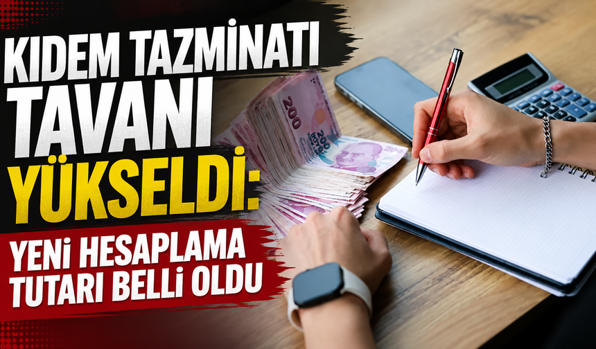 Kıdem Tazminatı Tavanı Yükseldi! Yeni Hesaplama Tutarı Belli Oldu
