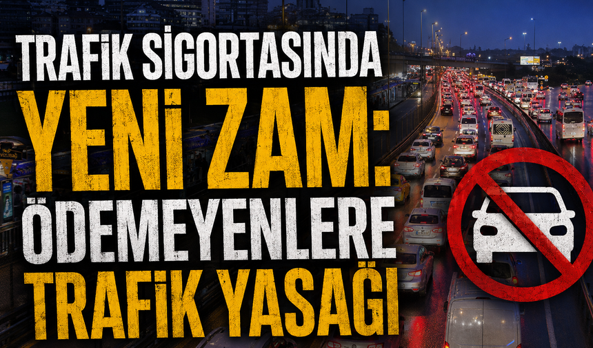 Trafik Sigortasında Yeni Zam: Ödemeyenlere Trafik Yasağı
