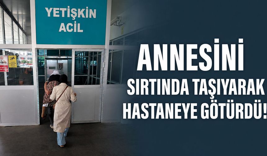 Annesini Sırtında Taşıyarak Hastaneye Götürdü!