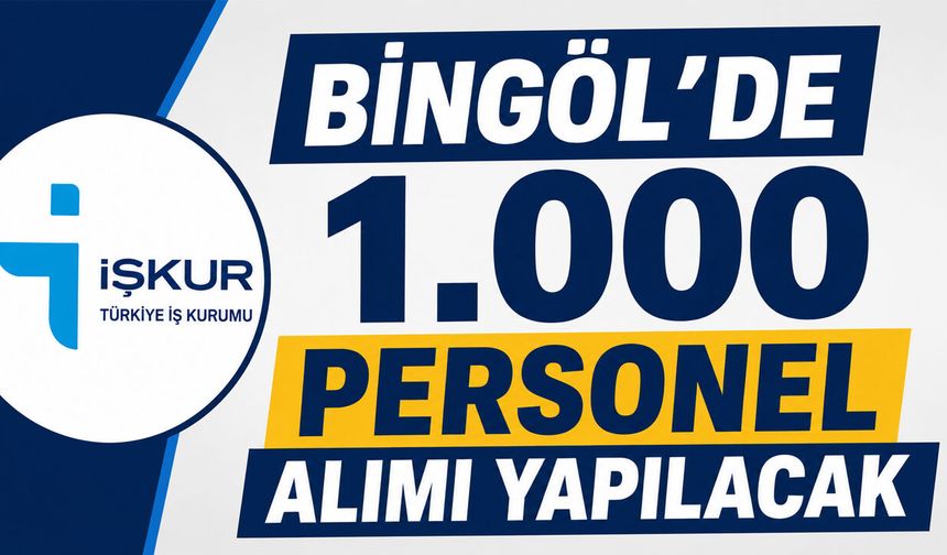 Bingöl'de 1.000 Personel Alımı Yapılacak!