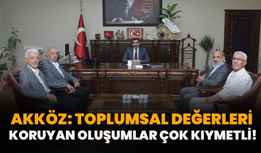 Akköz: Toplumsal Değerleri Koruyan Oluşumlar Çok Kıymetli!