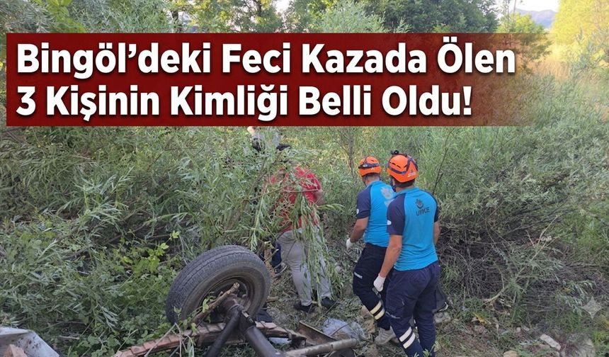Bingöl'deki Feci Kazada Ölen 3 Kişinin Kimliği Belli Oldu!