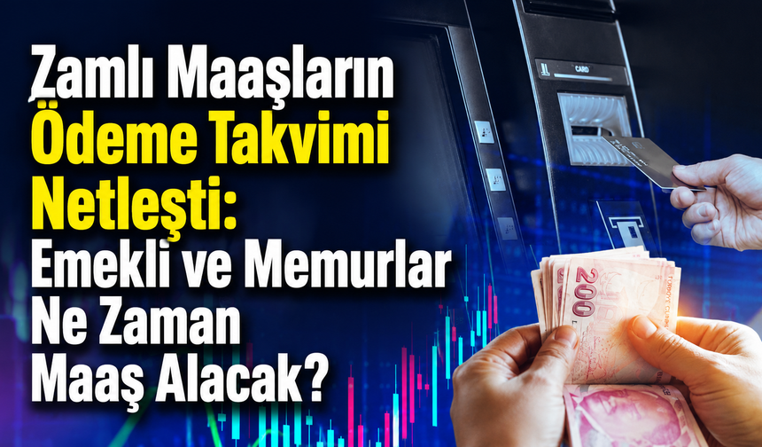 Zamlı Maaşların Ödeme Takvimi Netleşti: Emekli ve Memurlar Ne Zaman Maaş Alacak?