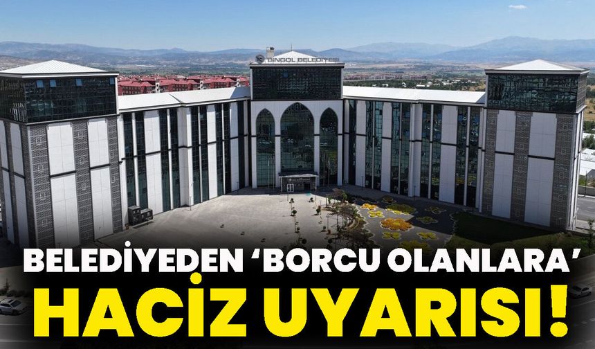 Bingöl Belediyesinden ‘Borcu Olanlara’ Haciz Uyarısı!