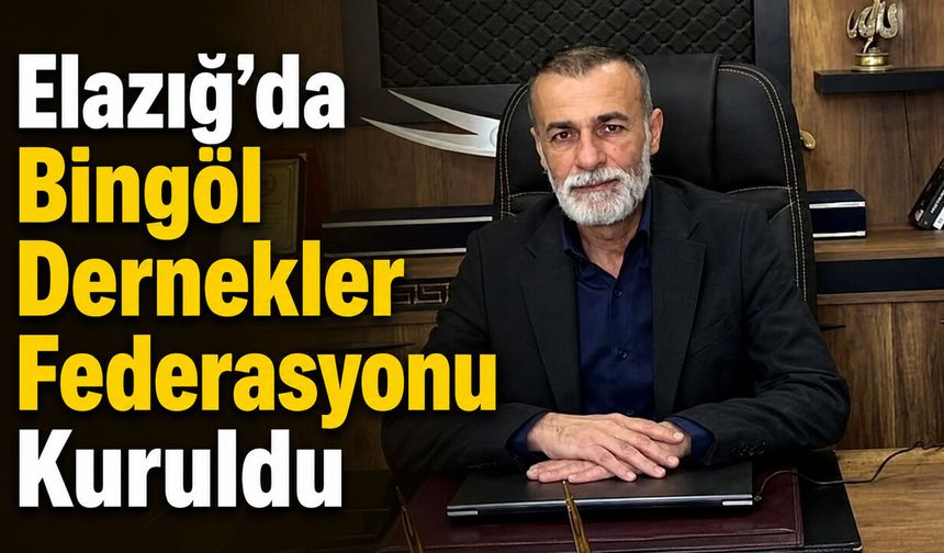 Elazığ’da Bingöl Dernekler Federasyonu Kuruldu