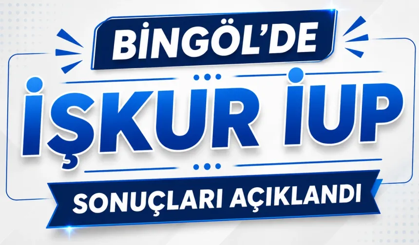 Bingöl İŞKUR İUP’ta Asil Adaylar Açıklandı: 24 Kişinin İsim Listesi Belli Oldu