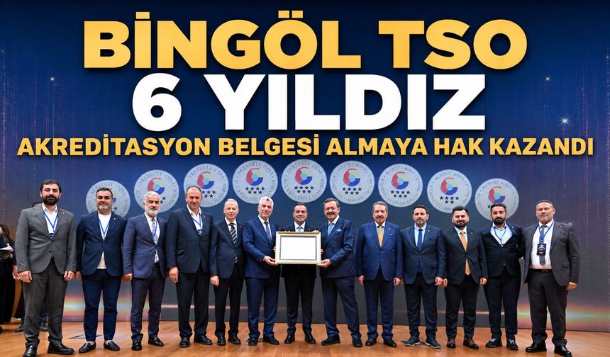 Bingöl TSO 6 Yıldız Akreditasyon Belgesi Almaya Hak Kazandı