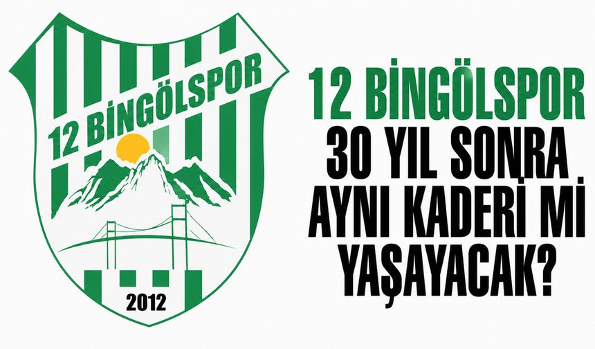 12 Bingölspor 30 Yıl Sonra Aynı Kaderi Mi Yaşayacak?