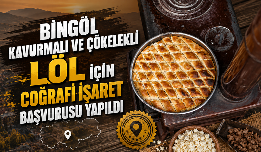 Bingöl Kavurmalı ve Çökelekli Löl İçin Coğrafi İşaret Başvurusu Yapıldı