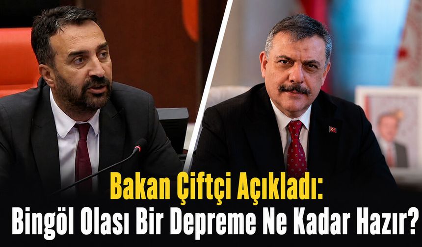 Bakan Çiftçi Açıkladı, Bingöl Olası Bir Depreme Ne Kadar Hazır?