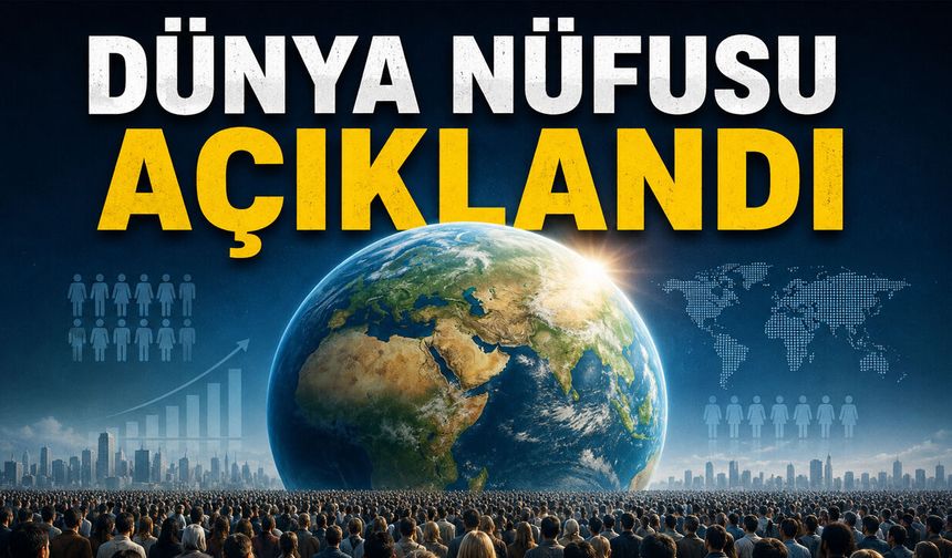DÜNYA NÜFUSU AÇIKLANDI