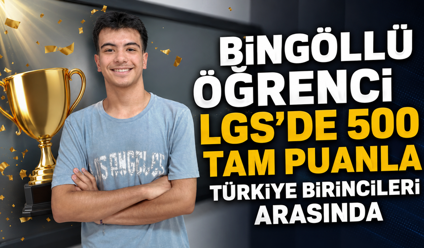 Bingöllü Öğrenci LGS'de 500 Tam Puanla Türkiye Birincileri Arasında
