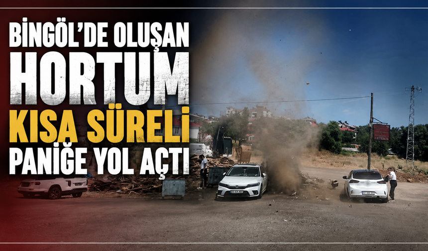 Bingöl’de Oluşan Hortum Kısa Süreli Paniğe Yol Açtı